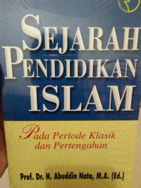 Image of Sejarah Pendidikan Islam : Pada Periode Klasik dan Pertengahan